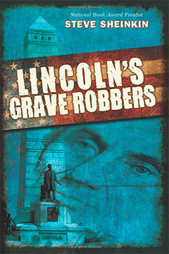 Lincoln’s Grave Robbers by Steve Sheinkin