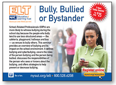 NYSUT’s Education & Learning Trust offers another online seminar — Bully, Bullied or Bystander — tailored for School-Related Professionals (SRPs).